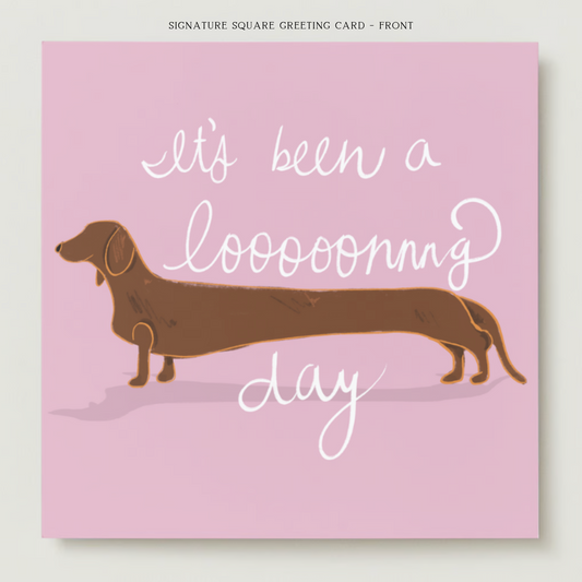 It's Been A Looong Day Dachshund Greeting Card